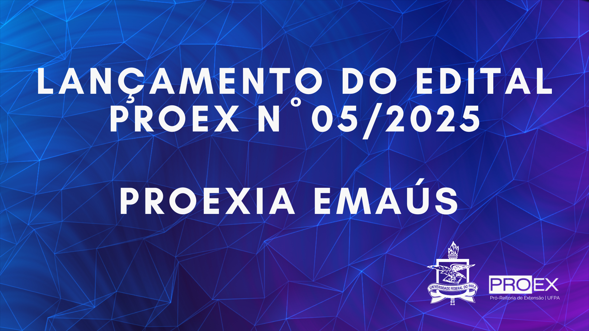 LANÇAMENTO EDITAL PROEX Nº 05/2025 - PROEXIA EMAÚS 
