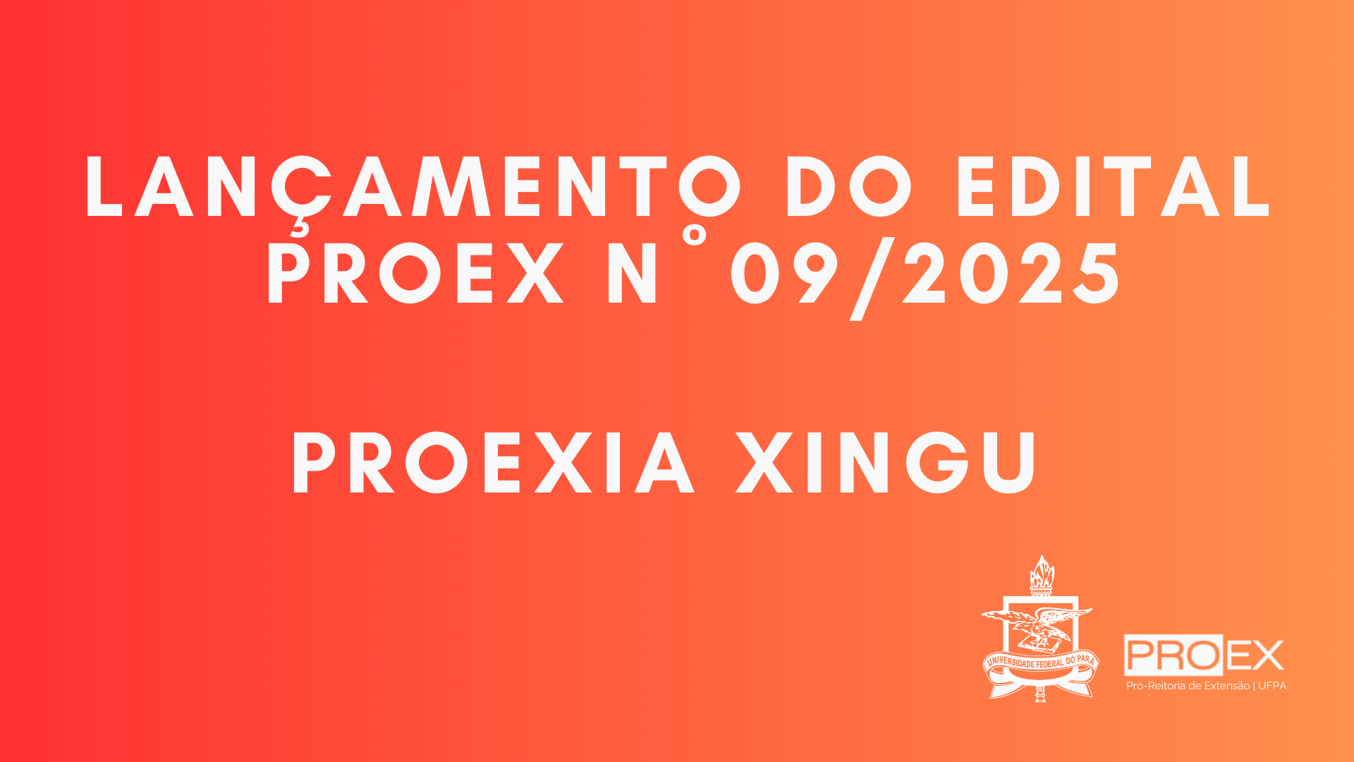 LANÇAMENTO EDITAL PROEX Nº 09/2025 - PROEXIA XINGU