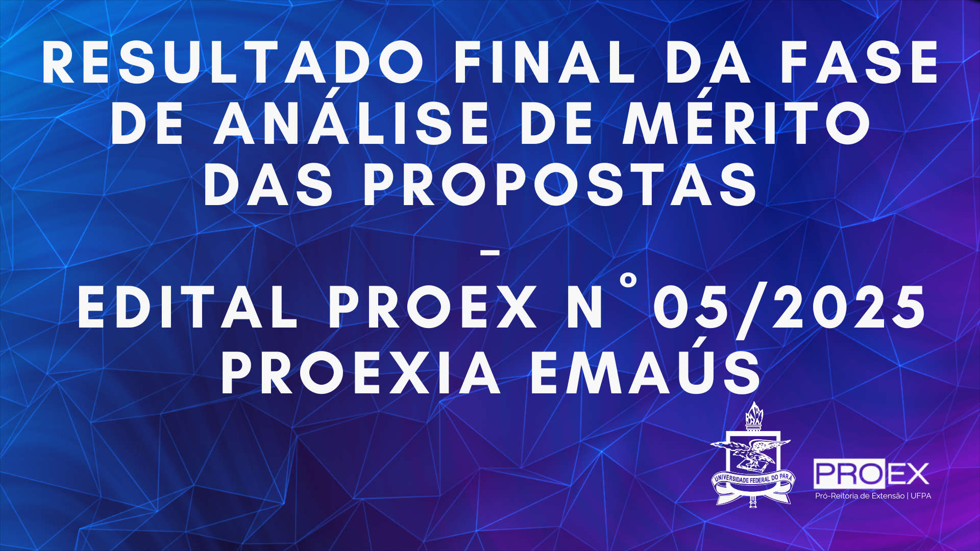 RESULTADO FINAL DA FASE DE ANÁLISE DE MÉRITO DAS PROPOSTAS DO EDITAL PROEX N° 05/2025 - PROEXIA EMAÚS