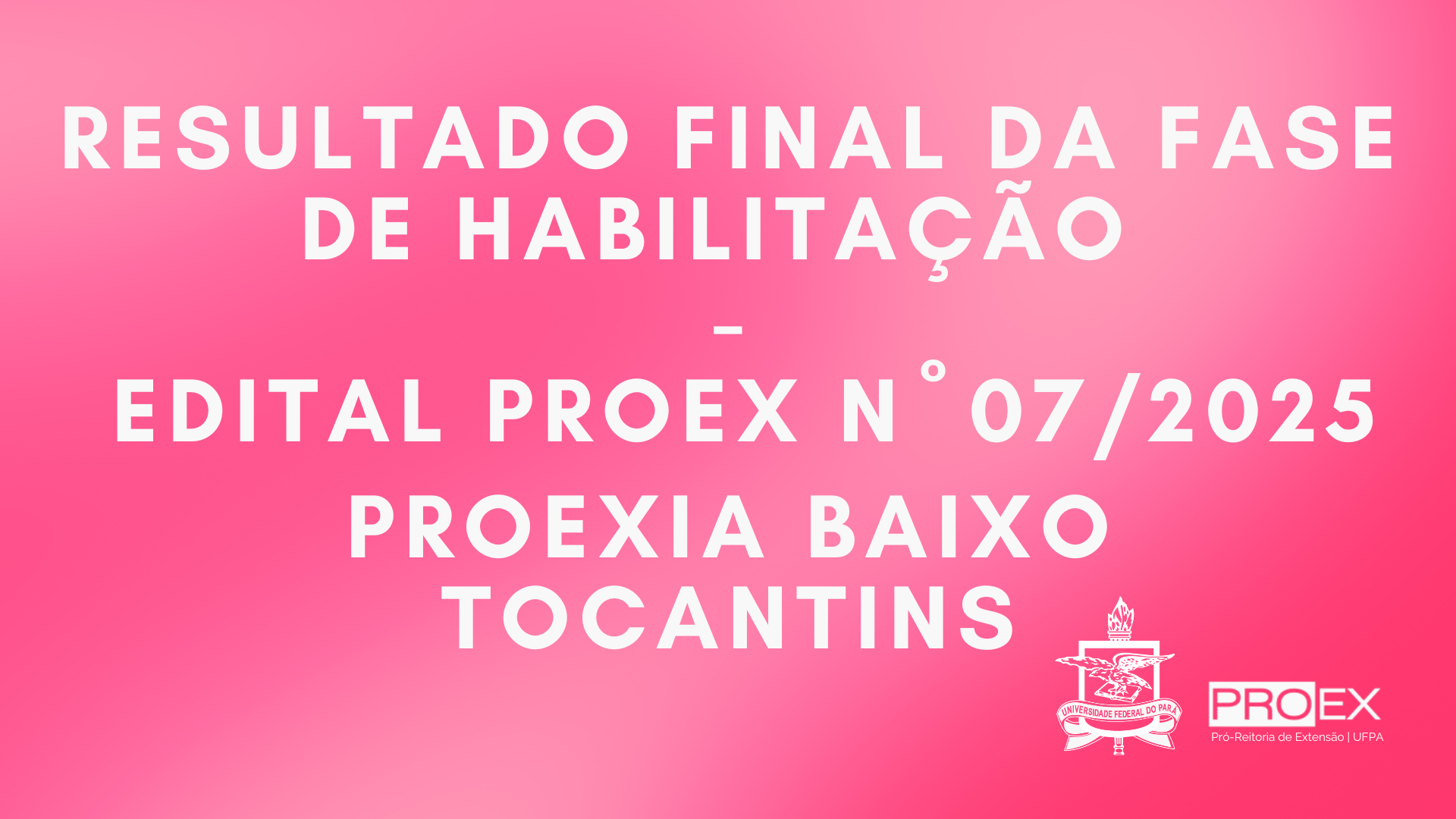 RESULTADO FINAL DA FASE DA HABILITAÇÃO EDITAL N° 07/2025 - PROEXIA BAIXO TOCANTINS