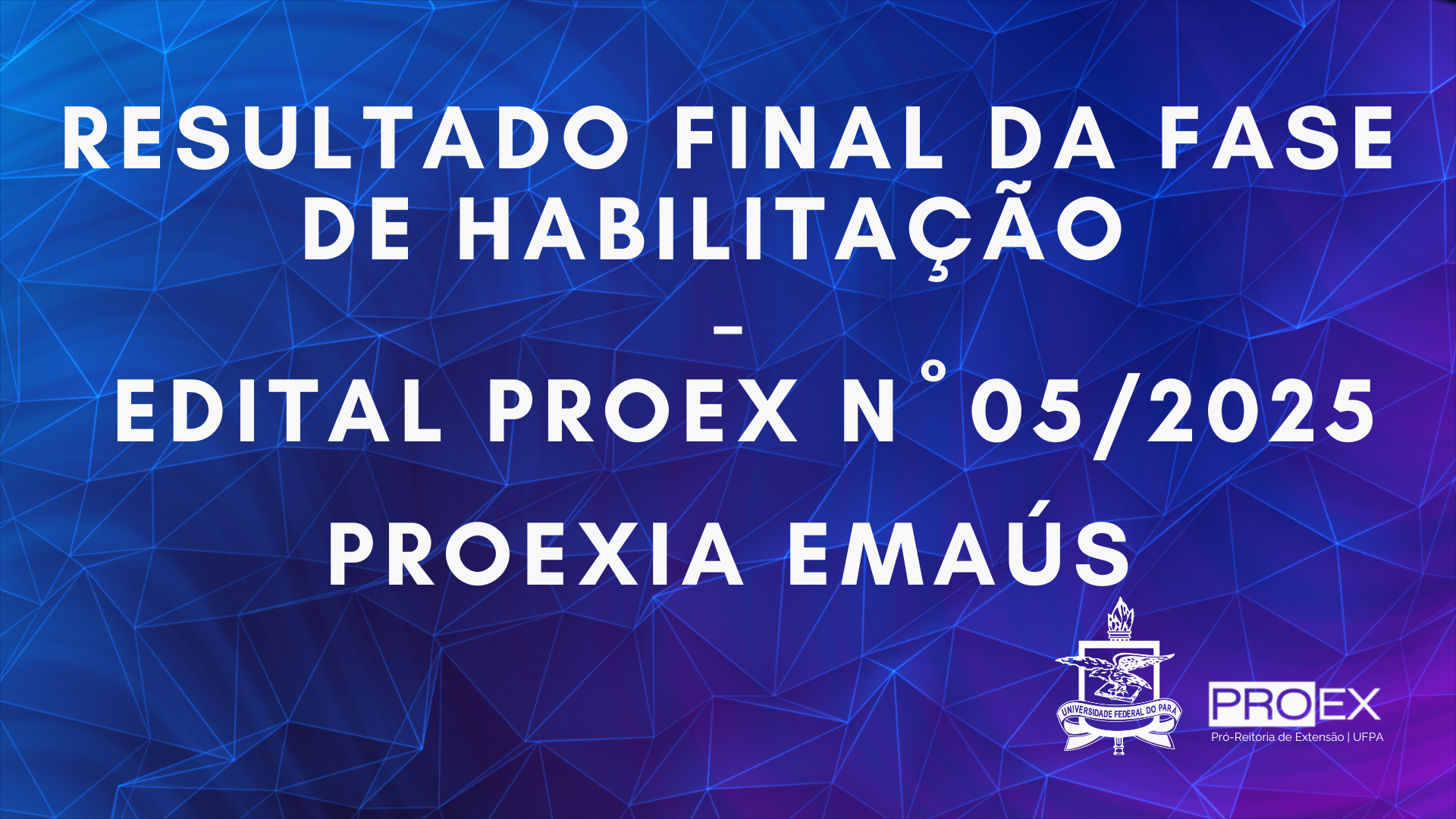 RESULTADO FINAL DA FASE DA HABILITAÇÃO EDITAL N° 05/2025 - PROEXIA EMAÚS