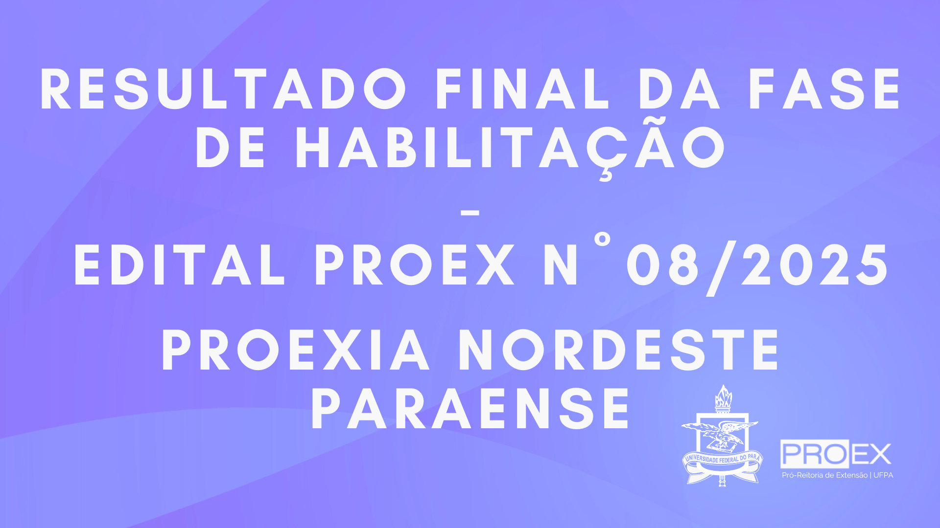 RESULTADO FINAL DA FASE DA HABILITAÇÃO EDITAL N° 08/2025 - PROEXIA NORDESTE PARAENSE
