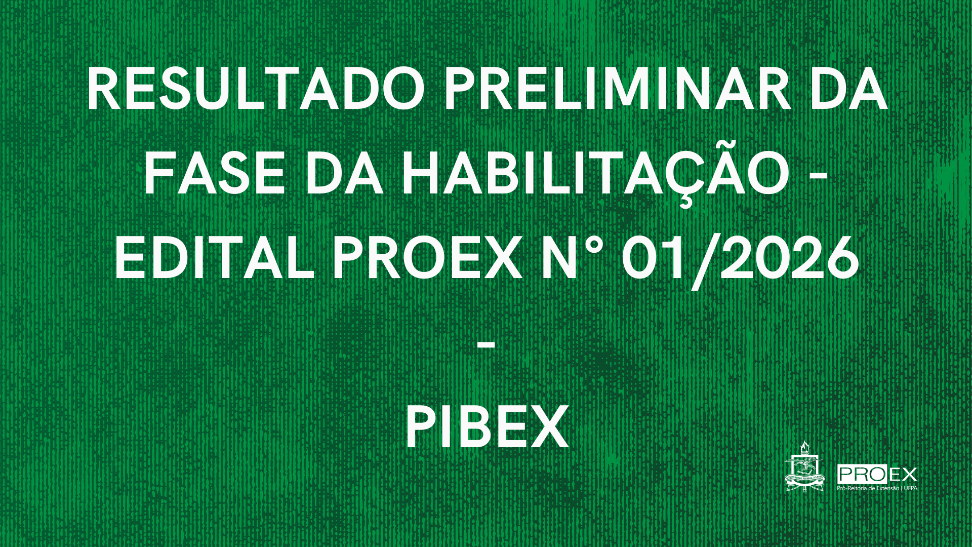RESULTADO PRELIMINAR DA FASE DE HABILITAÇÃO DO EDITAL PIBEX Nº 01/2026