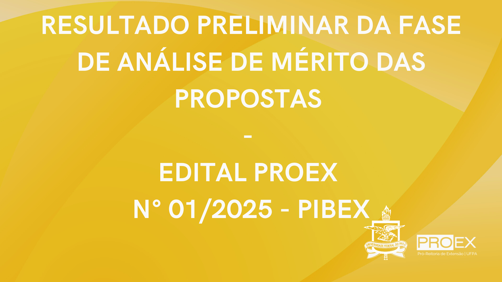 RESULTADO PRELIMINAR DA FASE DE ANÁLISE DE MÉRITO DAS PROPOSTAS - EDITAL PROEX  N° 01/2025 - PIBEX