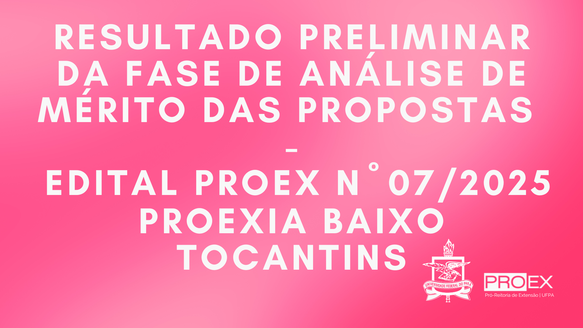 RESULTADO PRELIMINAR DA FASE DE ANÁLISE DE MÉRITO DAS PROPOSTAS DO EDITAL PROEX N° 07/2025 - PROEXIA BAIXO TOCANTINS