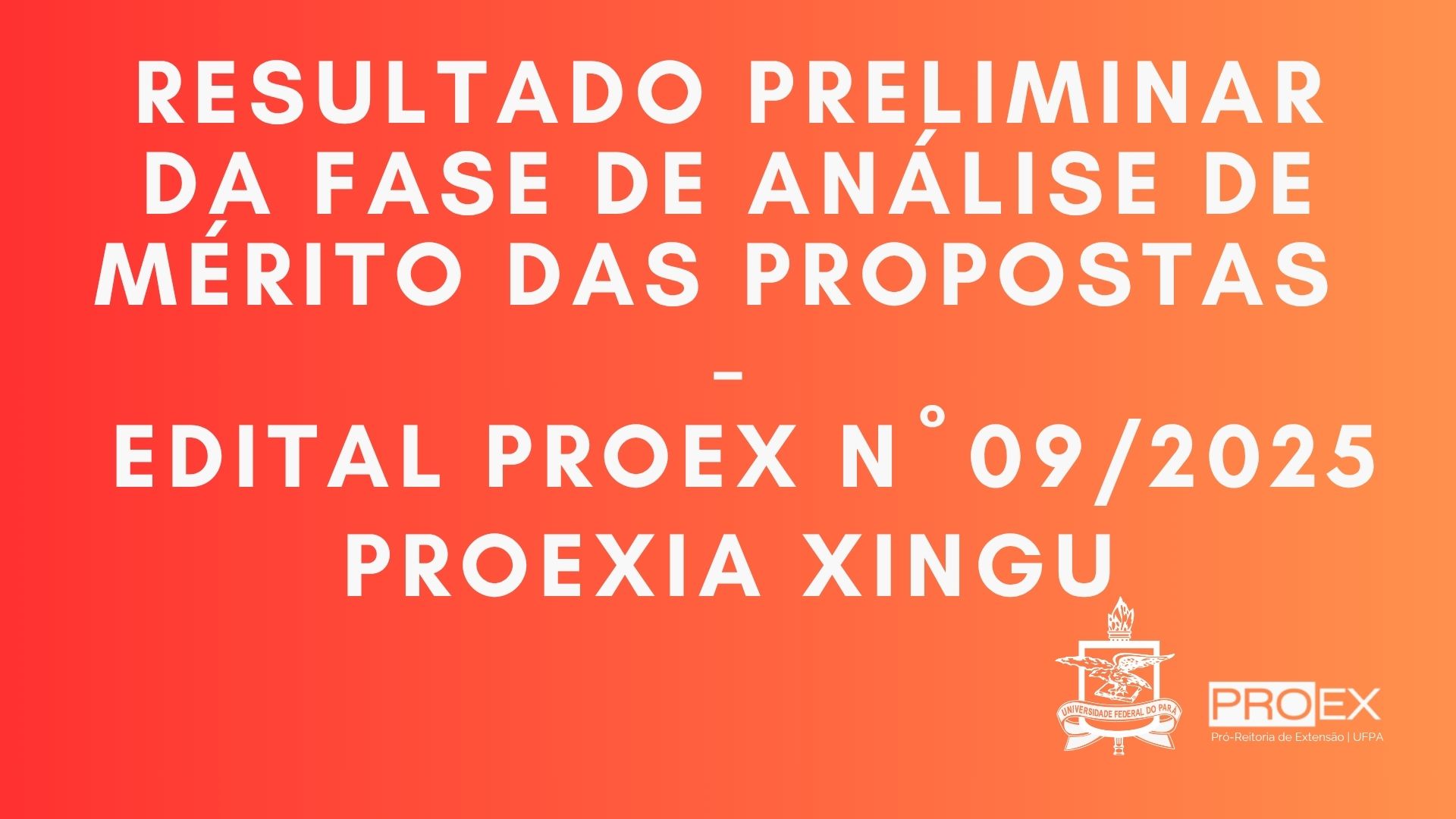 RESULTADO PRELIMINAR DA FASE DE ANÁLISE DE MÉRITO DAS PROPOSTAS DO EDITAL PROEX N° 09/2025 - PROEXIA XINGU