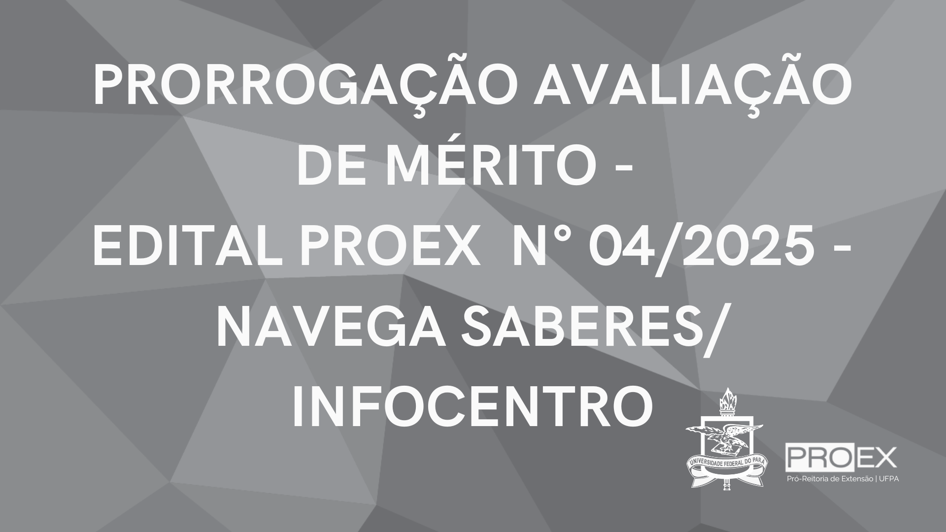 PRORROGAÇÃO AVALIAÇÃO DE MÉRITO -  EDITAL PROEX N° EDITAL PROEX N° 04/2025 - NAVEGA SABERES/INFOCENTRO